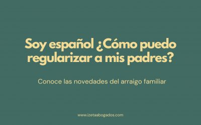 Soy español, ¿Cómo puedo regularizar a mis padres?